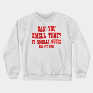 Can You Smell That It Smells Guuud Bbq Pit Boys Crewneck Sweatshirt